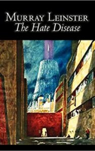 Read more about the article The Hate Disease By  Murray Leinster