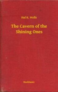 Read more about the article The Cavern of the Shining Ones By  Hal K. Wells