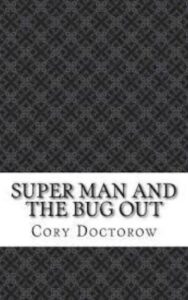 Read more about the article Super Man and the Bug Out By  Cory Doctorow