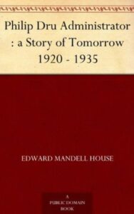 Read more about the article Philip Dru: Administrator A Story of Tomorrow, 1920-1935 By  Edward Mandell House