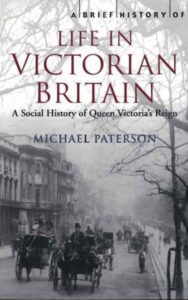 Read more about the article A Brief History of Life in Victorian Britain By Michael Paterson