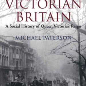 A Brief History of Life in Victorian Britain