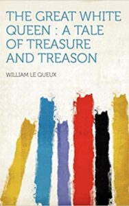 Read more about the article The Great White Queen A Tale of Treasure and Treason By  William le Queux