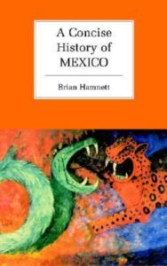 Read more about the article A Concise History of Mexico By BRIAN HAMNETT