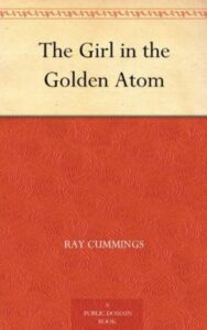 Read more about the article The Girl in the Golden Atom By  Raymond King Cummings