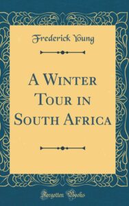 Read more about the article A Winter Tour in South Africa By  Frederick Young