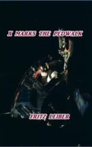 Read more about the article X Marks the Pedwalk By  Fritz Leiber