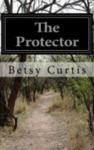 Read more about the article The Protector By  Betsy Curtis