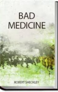 Read more about the article Bad Medicine By  Robert Sheckley