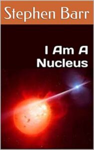 Read more about the article I Am a Nucleus By  Stephen Barr