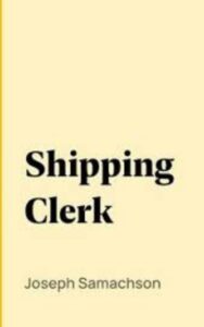 Read more about the article Shipping Clerk By  Joseph Samachson