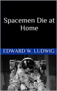 Read more about the article Spacemen Die at Home By  Edward W. Ludwig