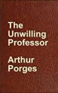 Read more about the article The Unwilling Professor By  Arthur Porges