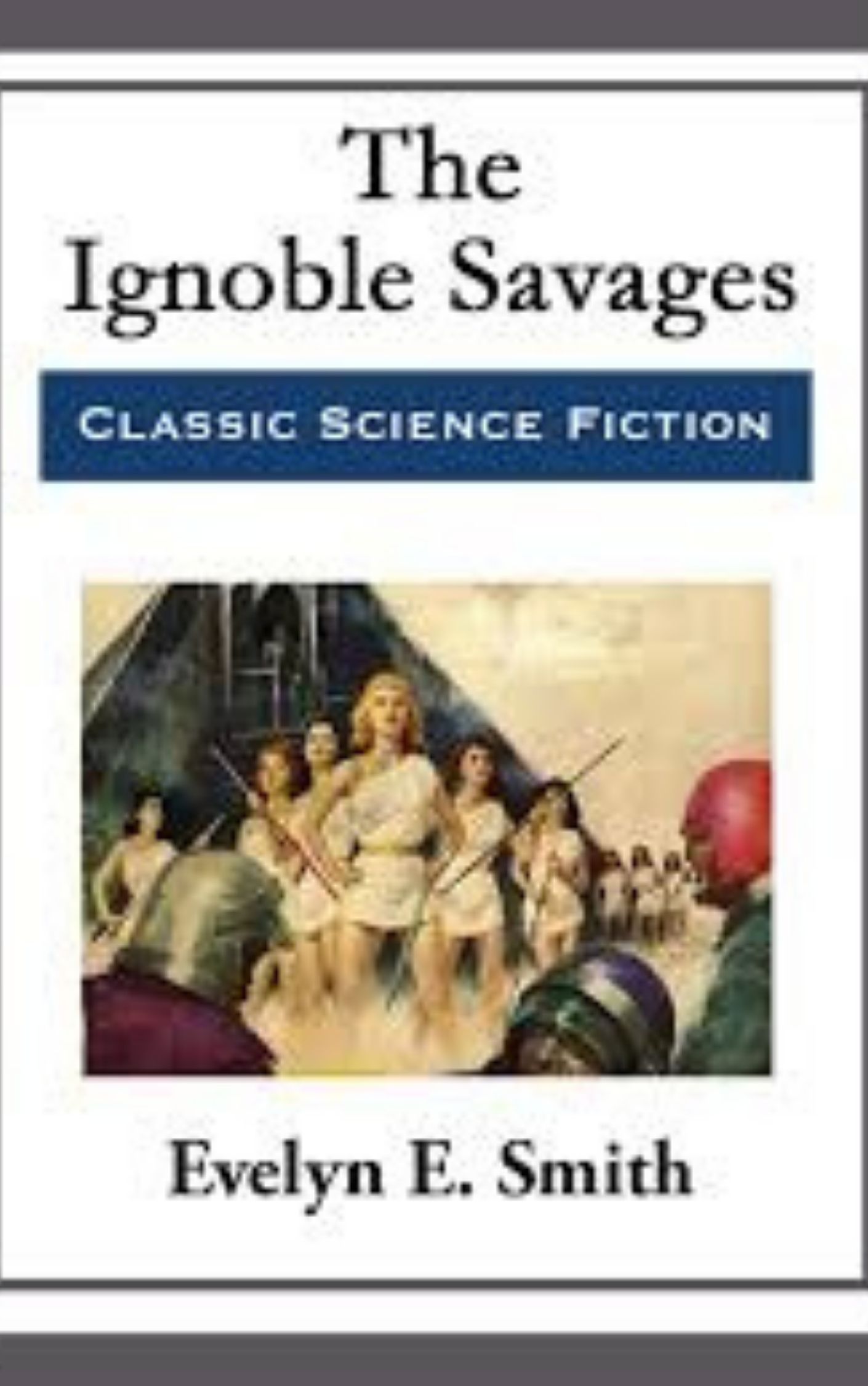 You are currently viewing The Ignoble Savages By  Evelyn E. Smith