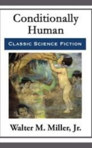 Read more about the article Conditionally Human By  Walter M. Miller