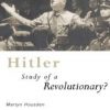 Hitler Biography of a Revolutionary? by Martyn Housden