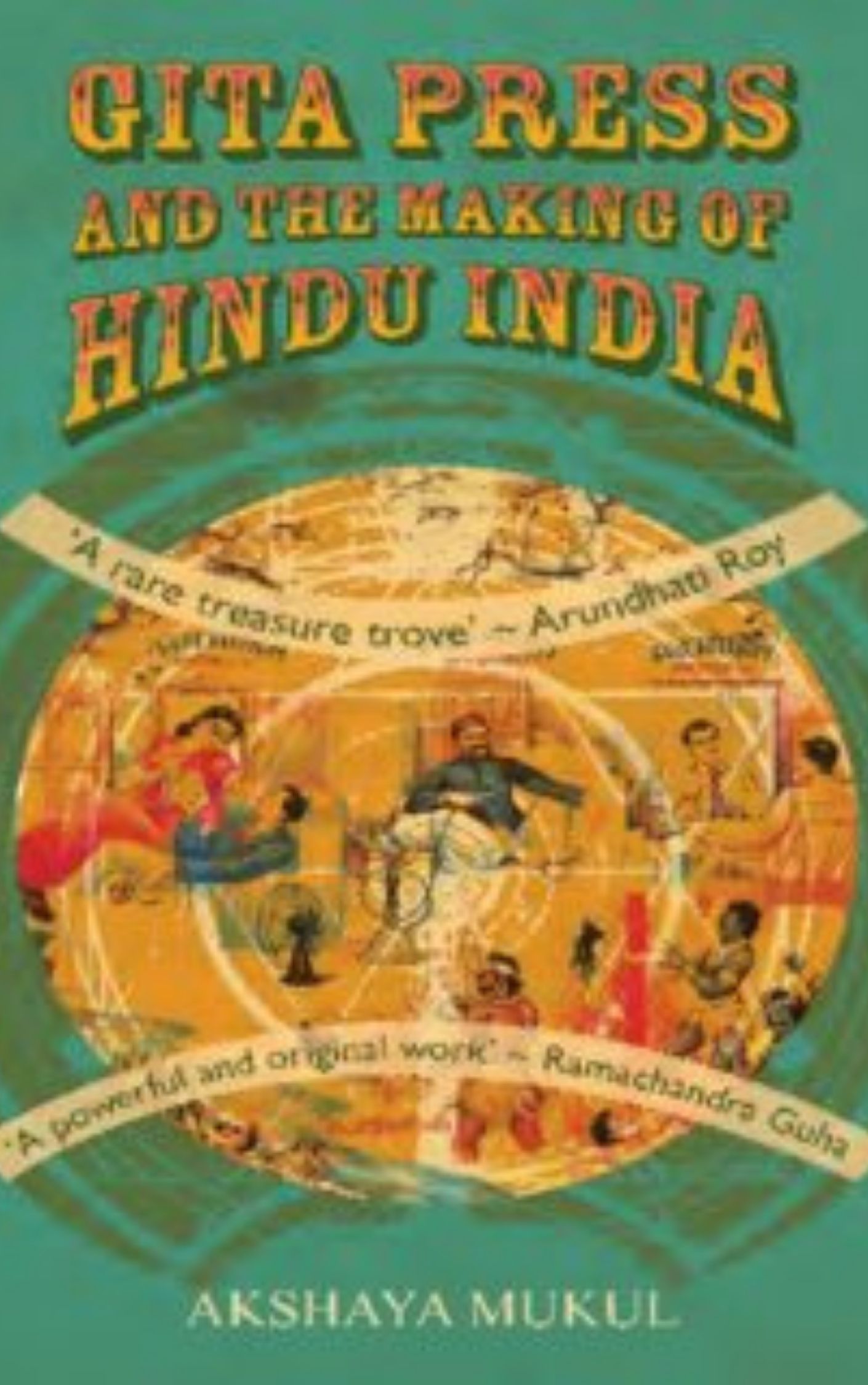 Gita Press and the Making of Hindu India By Akshaya Mukul