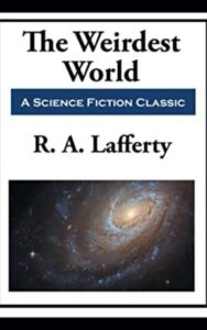 Read more about the article The Weirdest World By  Raphael Aloysius Lafferty