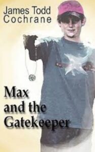 Read more about the article Max and the Gatekeeper  By  James Todd Cochrane