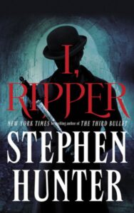 Read more about the article I Ripper A Novel By Stephen Hunter