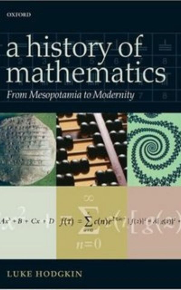 A History of Mathematics From Mesopotamia to Modernity By Luke Howard Hodgkin