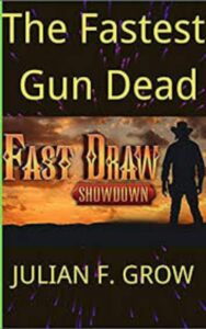 Read more about the article The Fastest Gun Dead By  Julian F. Grow