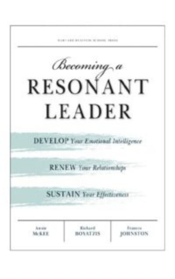 Becoming a Resonant Leader by Richard E. Boyatzis & Fran Johnston