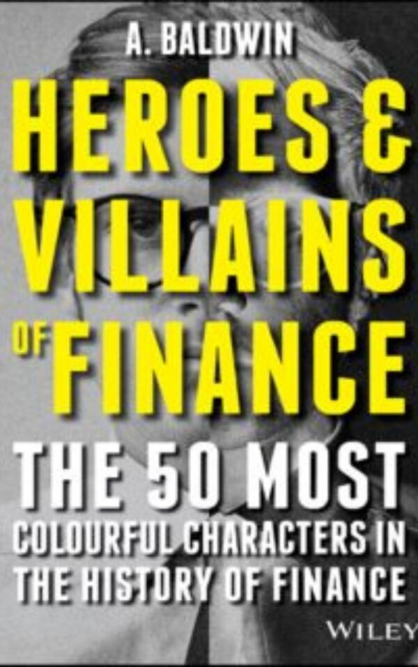 Heroes and villains of finance by Baldwin & Adam N. S. G