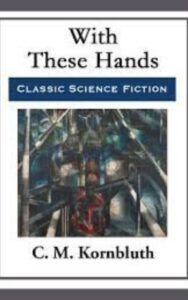 Read more about the article With These Hands By  C. M. Kornbluth