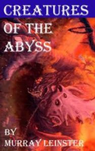 Read more about the article Creatures of the Abyss By  Murray Leinster