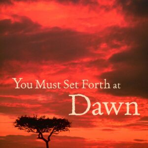 You Must Set Forth At dawn