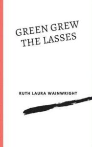 Read more about the article Green Grew the Lasses By  Ruth Laura Wainwright