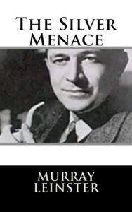 Read more about the article The Silver Menace By  Murray Leinster