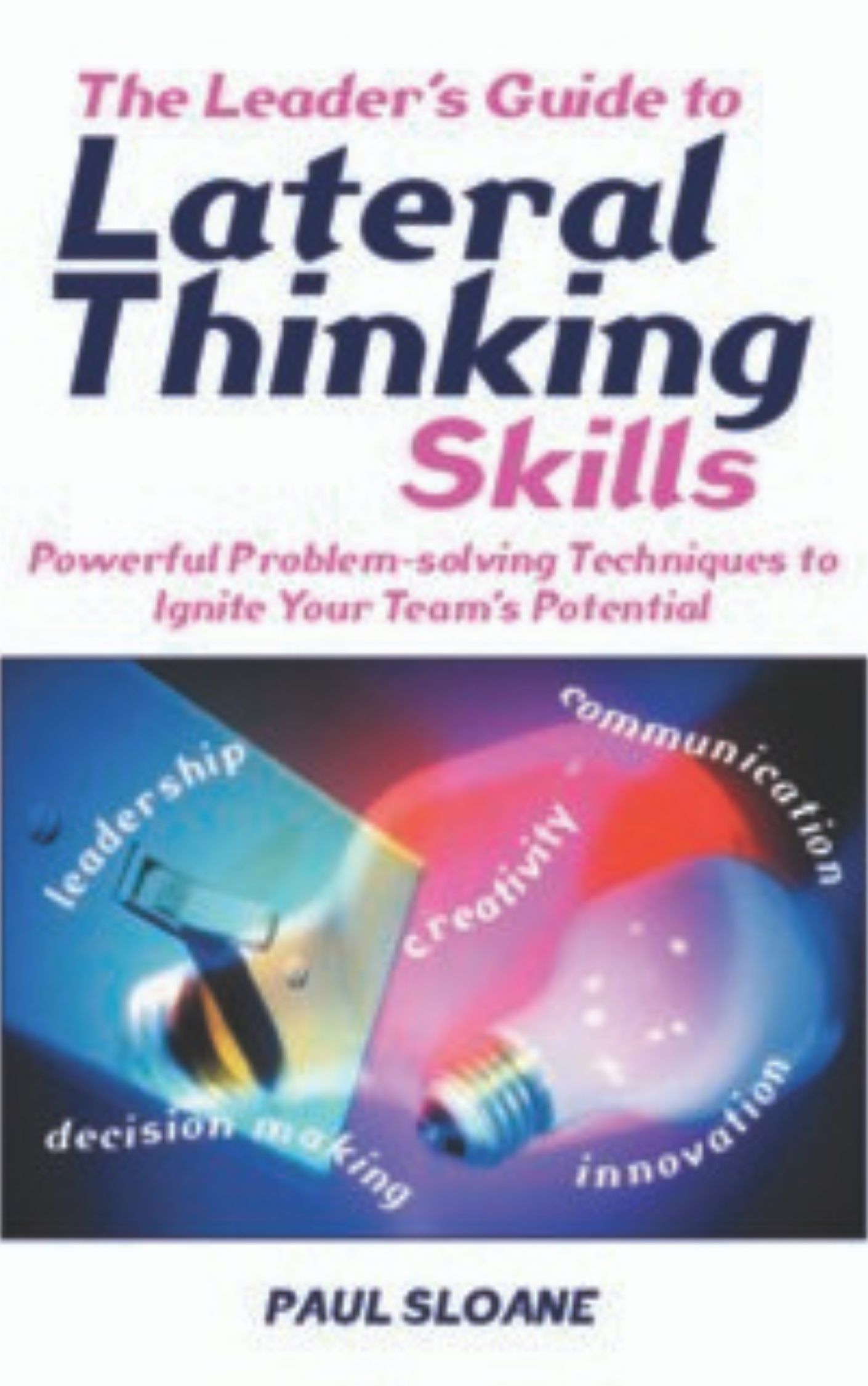 You are currently viewing The Leader’s Guide to Lateral Thinking Skills by Paul Sloane