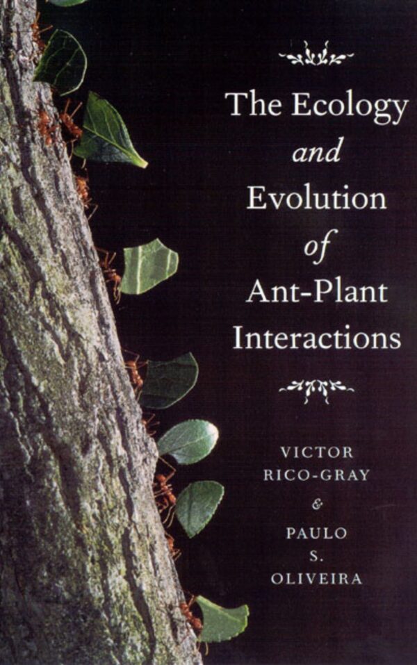 The Ecology and Evolution of Ant Plant Interactions