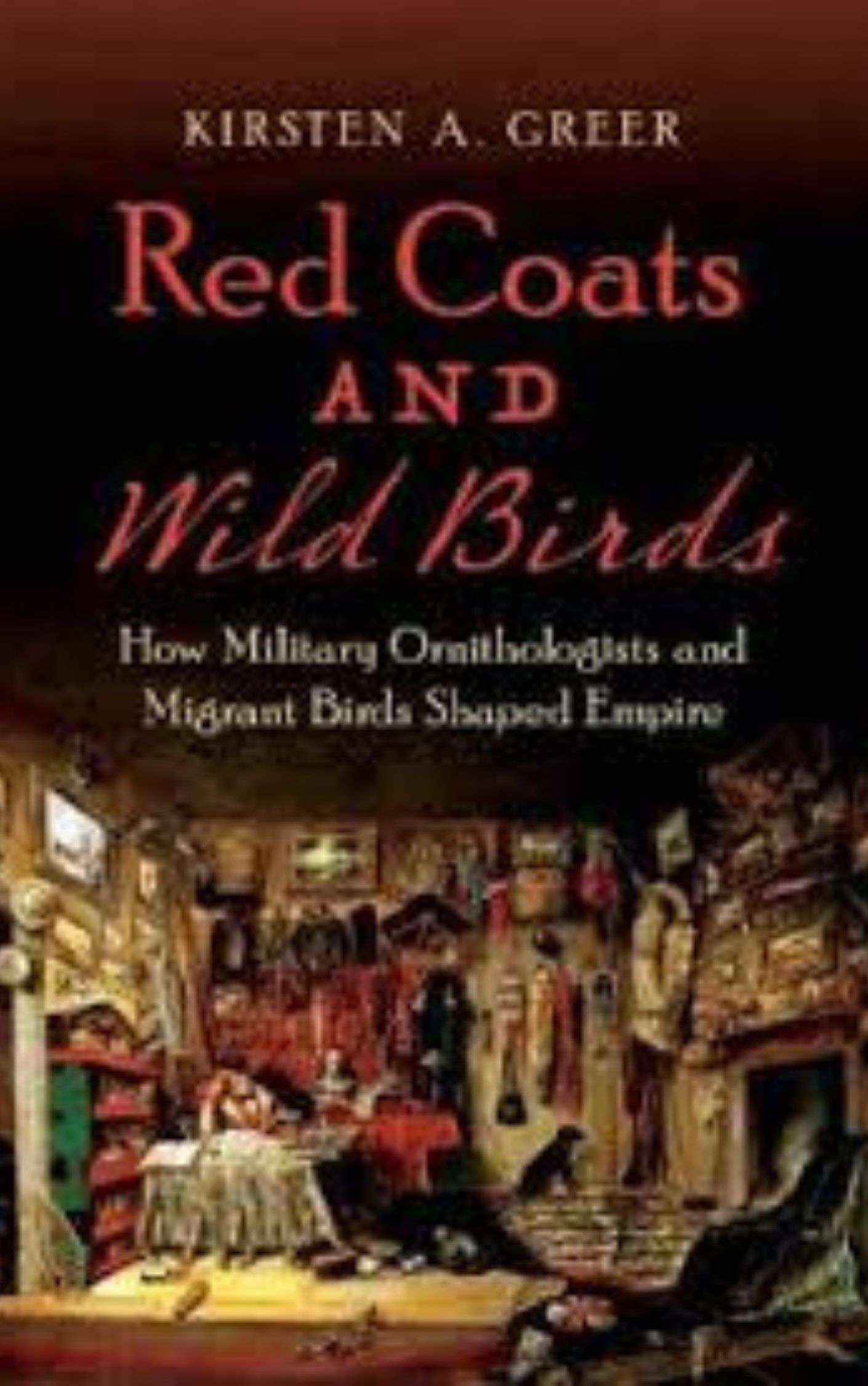 You are currently viewing Red Coats and Wild Birds How Military Ornithologists and Migrant Birds Shaped Empire by Kirsten A. Greer