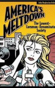 Read more about the article America Meltdown The Lowest Common Denominator Society by John B. Arden