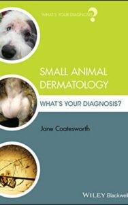 Read more about the article Small Animal Dermatology Whats Your Diagnosis by Jane Coatesworth